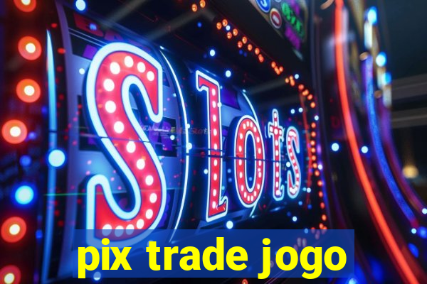 pix trade jogo